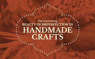 The enchanting beauty of imperfection in handmade crafts