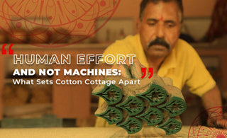 Human Effort and Not Machines: What Sets Cotton Cottage Apart