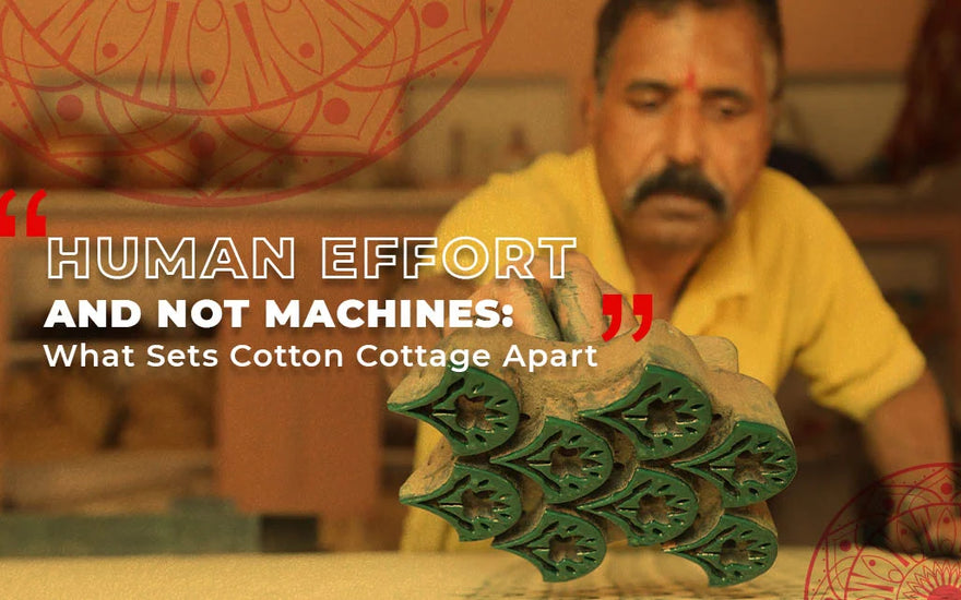 Human effort and not machines: what sets cotton cottage apart