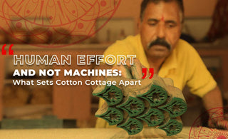Human effort and not machines: what sets cotton cottage apart